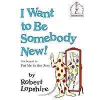I Want to Be Somebody New! (Beginner Books(R)) I Want to Be Somebody New! (Beginner Books(R)) Hardcover Kindle Paperback