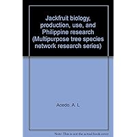 Jackfruit biology, production, use, and Philippine research (Multipurpose tree species network research series)