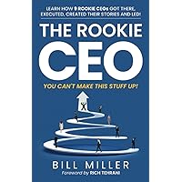 The Rookie CEO, You Can't Make This Stuff Up!: Learn how 9 rookie CEOs got there, executed, created their stories and led!