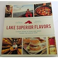 Lake Superior Flavors: A Field Guide to Food and Drink along the Circle Tour Lake Superior Flavors: A Field Guide to Food and Drink along the Circle Tour Paperback