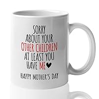 Mother's Day Coffee Mug - Sorry About Your Other Children - Funny Humor Birthday For Foster Mama Mom Step Mother Parent Family
