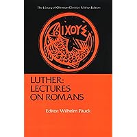 Luther: Lectures on Romans (The Library of Christian Classics) Luther: Lectures on Romans (The Library of Christian Classics) Paperback