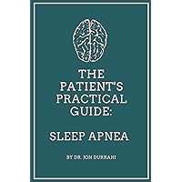 The Patient's Practical Guide: Sleep Apnea The Patient's Practical Guide: Sleep Apnea Paperback