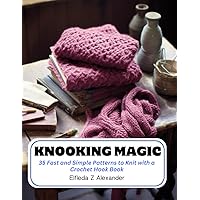 Knooking Magic: 35 Fast and Simple Patterns to Knit with a Crochet Hook Book
