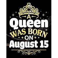 A Queen Was Born On August 15: Happy Birthday To Me You Who Born On 15th August Notebook Composition With Size 8.5x11 Inches 110 Pages