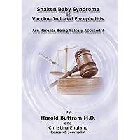 Shaken Baby Syndrome or Vaccine Induced Encephalitis - Are Parents Being Falsely Accused? Shaken Baby Syndrome or Vaccine Induced Encephalitis - Are Parents Being Falsely Accused? Hardcover Paperback