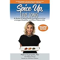 Spice Up, Live Long: A guide to using herbs and spices to live a longer, healthier and more vibrant life Spice Up, Live Long: A guide to using herbs and spices to live a longer, healthier and more vibrant life Paperback