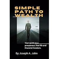 Simple Path to Wealth: Your guide to a prosperous, free life and financial freedom. Simple Path to Wealth: Your guide to a prosperous, free life and financial freedom. Paperback Kindle