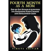 Fourth Month as a Mom - Day-by-Day Stories & Activities for Navigating Sleep Changes and Development Leaps (Pregnancy) Fourth Month as a Mom - Day-by-Day Stories & Activities for Navigating Sleep Changes and Development Leaps (Pregnancy) Paperback