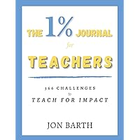The 1% Journal for Teachers: 366 Challenges to Teach for Impact (The 1% Journals)
