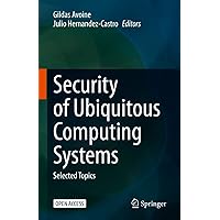 Security of Ubiquitous Computing Systems: Selected Topics Security of Ubiquitous Computing Systems: Selected Topics Kindle Hardcover