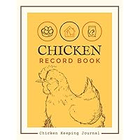 Chicken Record Book: Poultry Farming Organizer to Track Egg Production, Medical Records, Broiler Feed Records, Incubation, Expenses & More | Chicken Keeping Logbook For Flock Owners & Managers