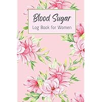 Blood Sugar Log Book for Women | Daily Diabetic Glucose Tracker Journal Book | Weekly Blood Sugar Diary | 2 Years of Data | 6 X 9 In. | 110 Pages
