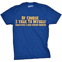 Crazy Dog Mens of Course I Talk to Myself Sometimes I Need Expert Advice Funny T Shirt