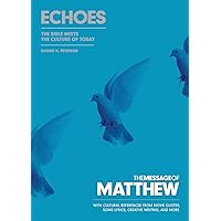 The Message of Matthew: Echoes (Softcover): The Bible Meets the Culture of Today