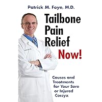Tailbone Pain Relief Now! Causes and Treatments for Your Sore or Injured Coccyx Tailbone Pain Relief Now! Causes and Treatments for Your Sore or Injured Coccyx Paperback Kindle