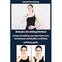 Buteyko Breathing Method Unique breathing exercises from over 100 diseases and health conditions: Self-help guide Buteyko Breathing Method Unique breathing exercises from over 100 diseases and health conditions: Self-help guide Kindle