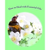 How to Heal with Essential Oils How to Heal with Essential Oils Paperback
