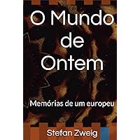 O Mundo de Ontem: Memórias de um europeu (Portuguese Edition) O Mundo de Ontem: Memórias de um europeu (Portuguese Edition) Hardcover Kindle Paperback