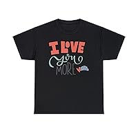 I Love You More T-Shirt - Romantic Tee for Couples - Heartfelt Valentine's Day Gift - Comfortable & Stylish Apparel