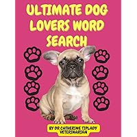 ULTIMATE DOG LOVERS WORD SEARCH: LARGE PRINT WORD SEARCH PUZZLES, FUN AND CHALLENGING FOR ANIMAL LOVERS, WRITTEN BY A VETERINARIAN ULTIMATE DOG LOVERS WORD SEARCH: LARGE PRINT WORD SEARCH PUZZLES, FUN AND CHALLENGING FOR ANIMAL LOVERS, WRITTEN BY A VETERINARIAN Paperback