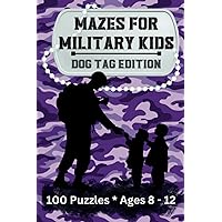 Mazes for Military Kids, Dog Tag Edition, 100 Puzzles, Ages 8-12: Explore the Maze of Military Life and Develop Problem-Solving Abilities, Travel Size Mazes for Military Kids, Dog Tag Edition, 100 Puzzles, Ages 8-12: Explore the Maze of Military Life and Develop Problem-Solving Abilities, Travel Size Paperback