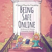 Be Safe Online (A Special Place for Friendship Book 1): Understanding Technology, Privacy, and Cyber Safety for Kids and Parents