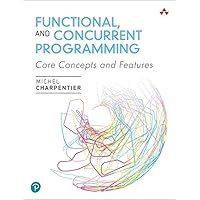 Functional and Concurrent Programming: Core Concepts and Features Functional and Concurrent Programming: Core Concepts and Features Paperback Kindle