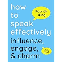How to Speak Effectively: Influence, Engage, & Charm (How to be More Likable and Charismatic Book 29) How to Speak Effectively: Influence, Engage, & Charm (How to be More Likable and Charismatic Book 29) Kindle Audible Audiobook Paperback