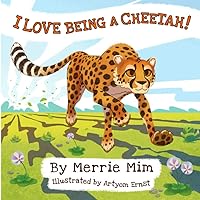 I Love Being a Cheetah!: A Lively Picture and Rhyming Book for Preschool Kids 3-5 I Love Being a Cheetah!: A Lively Picture and Rhyming Book for Preschool Kids 3-5 Paperback Kindle Hardcover