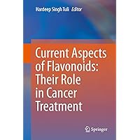 Current Aspects of Flavonoids: Their Role in Cancer Treatment Current Aspects of Flavonoids: Their Role in Cancer Treatment Kindle Hardcover