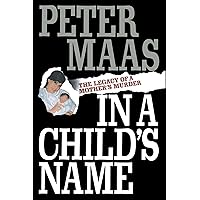 In a Child's Name: Legacy of a Mother's Murder In a Child's Name: Legacy of a Mother's Murder Paperback Hardcover