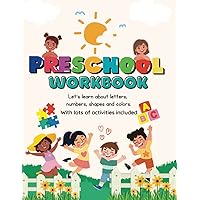 Preschool Workbook: Learn about letters, numbers, shapes and colors.