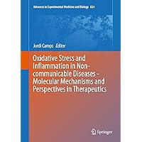Oxidative Stress and Inflammation in Non-communicable Diseases - Molecular Mechanisms and Perspectives in Therapeutics (Advances in Experimental Medicine and Biology Book 824) Oxidative Stress and Inflammation in Non-communicable Diseases - Molecular Mechanisms and Perspectives in Therapeutics (Advances in Experimental Medicine and Biology Book 824) Kindle Hardcover Paperback