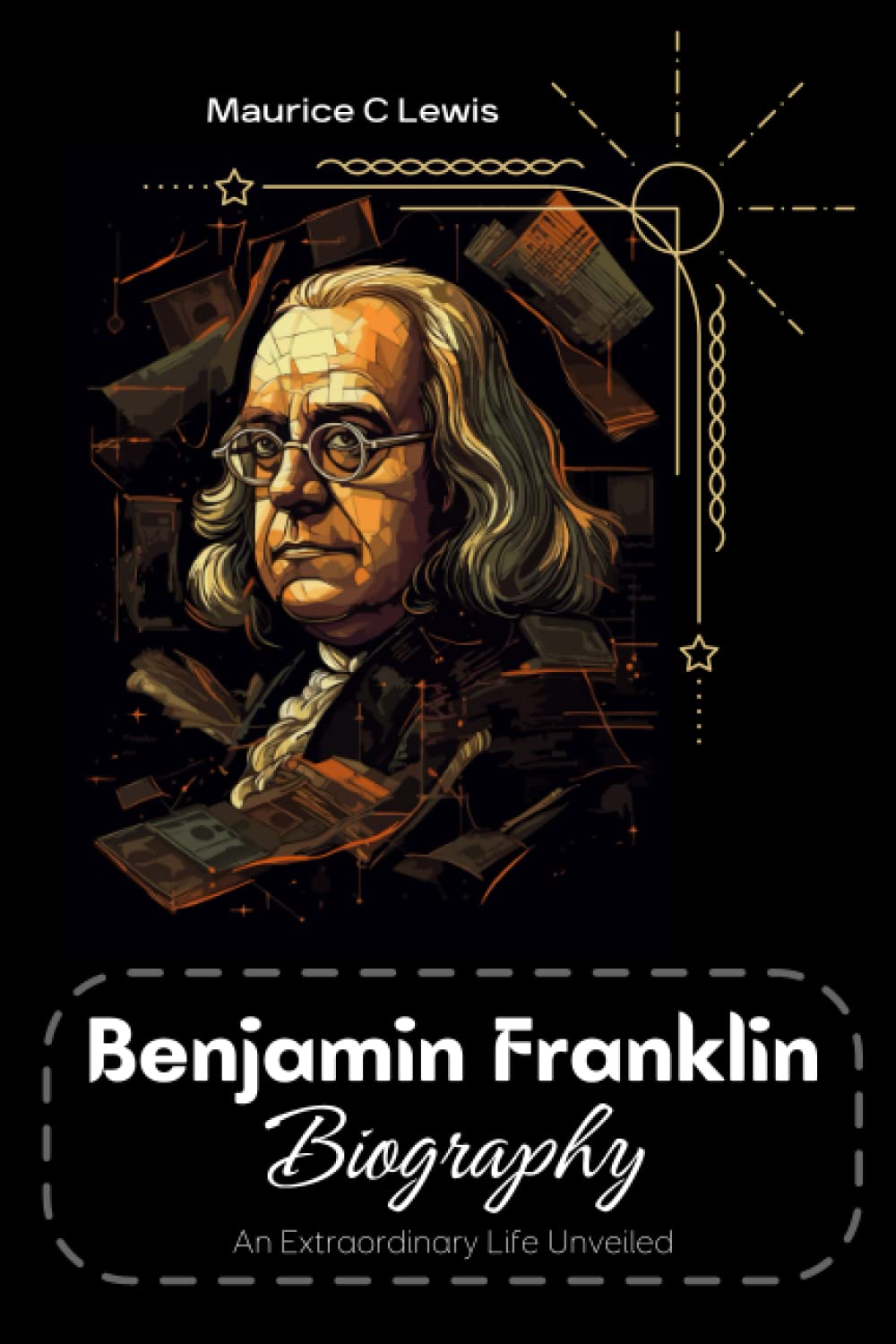 Benjamin Franklin Biography: An Extraordinary Life Unveiled