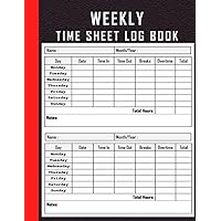 WEEKLY TIME SHEET LOG BOOK: work hours logbook, employee time sheet log book, workers time log book, time book for employees, time sheets for employees weekly