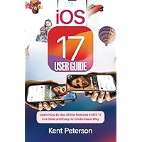 iOS 17 User Guide: Learn How to Use All the Features in iOS 17 in a clear and East-to-Understand Way iOS 17 User Guide: Learn How to Use All the Features in iOS 17 in a clear and East-to-Understand Way Paperback Kindle Hardcover