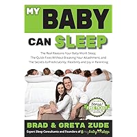 My Baby Can Sleep: The Real Reasons Your Baby Won't Sleep; The Quick Fixes Without Breaking Your Attachment; and The Secrets to Predictability, Flexibility, and Joy in Parenting My Baby Can Sleep: The Real Reasons Your Baby Won't Sleep; The Quick Fixes Without Breaking Your Attachment; and The Secrets to Predictability, Flexibility, and Joy in Parenting Paperback