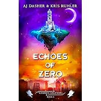 Echoes of Zero: A YA urban fantasy superhero adventure (Chosen Legends Book 3) Echoes of Zero: A YA urban fantasy superhero adventure (Chosen Legends Book 3) Kindle Paperback