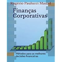 Finanças Corporativas: Métodos para as melhores decisões financeiras (Portuguese Edition) Finanças Corporativas: Métodos para as melhores decisões financeiras (Portuguese Edition) Paperback Kindle