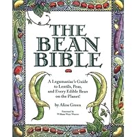 The Bean Bible: A Legumaniac's Guide To Lentils, Peas, And Every Edible Bean On The Planet! The Bean Bible: A Legumaniac's Guide To Lentils, Peas, And Every Edible Bean On The Planet! Hardcover Paperback