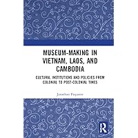 Museum-Making in Vietnam, Laos, and Cambodia Museum-Making in Vietnam, Laos, and Cambodia Paperback Kindle Hardcover