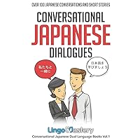 Conversational Japanese Dialogues: Over 100 Japanese Conversations and Short Stories (Conversational Japanese Dual Language Books)