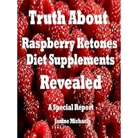 Truth About Raspberry Ketones Diet Supplements Revealed (Special Report Article) Truth About Raspberry Ketones Diet Supplements Revealed (Special Report Article) Kindle