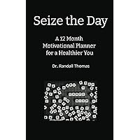 Seize the Day: A 12 Month Motivational Planner for a Healthier You