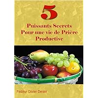 5 Puissants Secrets pour une Vie de Prière Productive (French Edition) 5 Puissants Secrets pour une Vie de Prière Productive (French Edition) Kindle