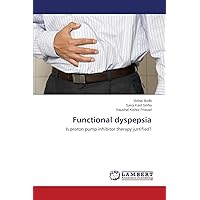Functional dyspepsia: Is proton pump inhibitor therapy justified? Functional dyspepsia: Is proton pump inhibitor therapy justified? Paperback
