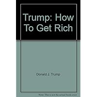 Trump: How To Get Rich Trump: How To Get Rich Audible Audiobook Mass Market Paperback Kindle Hardcover Paperback Audio CD