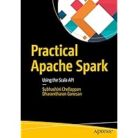 Practical Apache Spark: Using the Scala API Practical Apache Spark: Using the Scala API Kindle Paperback