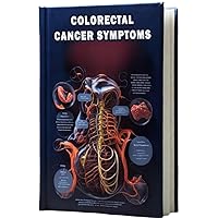 Colorectal Cancer Symptoms: Learn to recognize the symptoms that may indicate the presence of colorectal cancer, a potentially serious condition that affects the large intestine. Colorectal Cancer Symptoms: Learn to recognize the symptoms that may indicate the presence of colorectal cancer, a potentially serious condition that affects the large intestine. Paperback